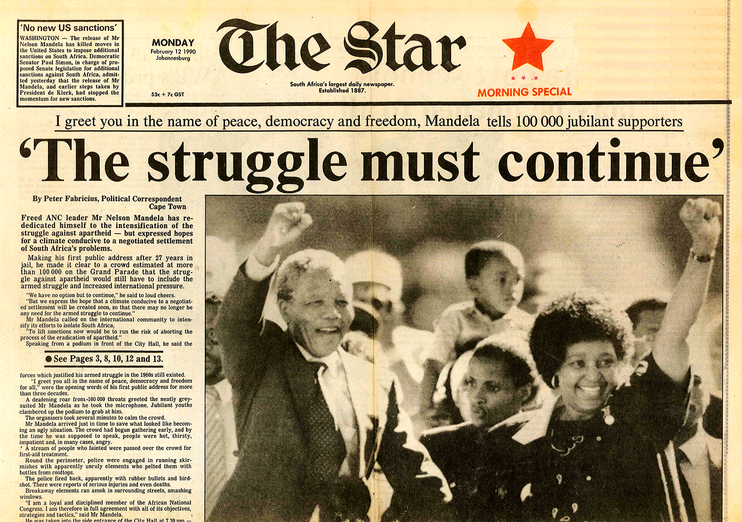 Nelson Mandela release from jail 11 February 1990 The Star, Johannesburg, February 12, 1990: On February 11, Nelson Mandela delivered his first public speech after spending 27 years in prison. He addressed a crowd of 100,000 people gathered on the Grand Parade in Cape Town. "There is no option but to continue the struggle against apartheid until the system is dismantled," he said. "However, we hope that a climate conducive to a negotiated settlement will be created soon so that the need for an armed struggle will no longer exist." (South Africa Gateway)
